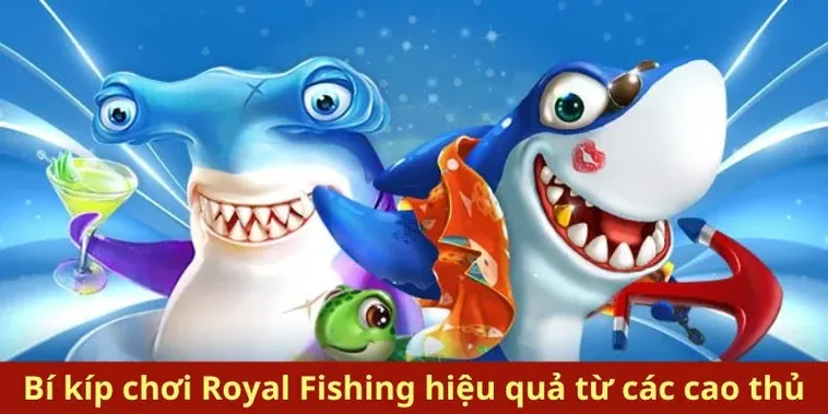 Bí Quyết Chinh Phục Bắn Cá Royal Fishing Tại BuBet Để Thắng Lớn
